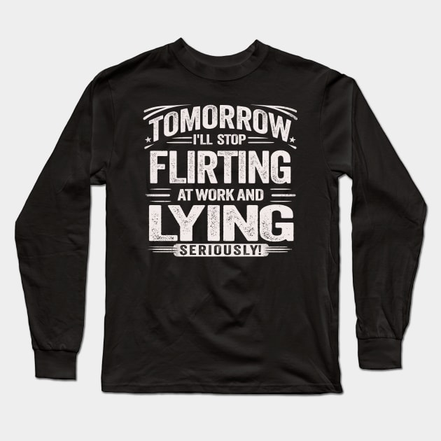 Tomorrow, I'll Stop Flirting at Work and Lying Seriously Novelty Humor Ironic Graphic Tees with Sayings Long Sleeve T-Shirt by KontrAwersPL